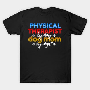 Physical Therapist By Day Dog Mom By Night T-Shirt